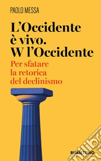 L'occidente è vivo. W l'occidente. Per sfatare la retorica del declinismo