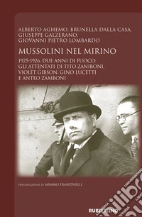 Mussolini nel mirino. 1925-1926. Due anni di fuoco: gli attentati di Tito Zaniboni, Violet Gibson, Gino Lucetti e Anteo Zamboni libro