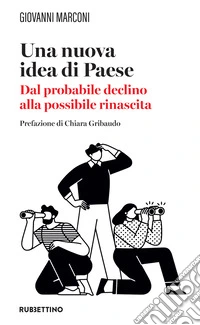 Una nuova idea di paese. Dal probabile declino alla possibile rinascita libro