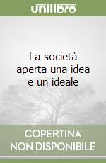 La società aperta una idea e un ideale libro