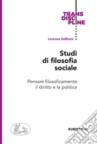 Studi di filosofia sociale. Pensare filosoficamente il diritto e la politica libro