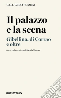 Il palazzo e la scena. Gibellina, di Corrao e oltre libro