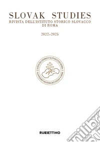 Slovak studies. Rivista dell'Istituto Storico Slovacco di Roma. 2022-2025 libro