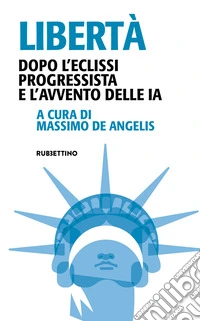 Libertà. Dopo l'eclissi progressista e l'avvento delle IA