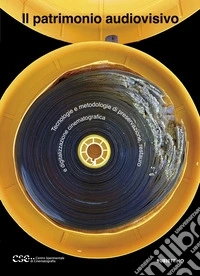 Il patrimonio audiovisivo. Tecnologie e metodologie di preservazione, restauro e digitalizzazione cinematografica libro