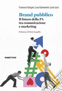 Brand pubblico. Il futuro della PA tra comunicazione e marketing libro
