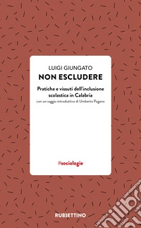 Non escludere. Pratiche e vissuti dell'inclusione scolastica in Calabria libro