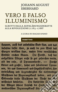 Vero e falso illuminismo. Scritti dalla Aufklärungsdebatte alla Rivoluzione (1783-1788)