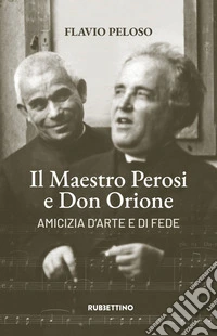 Il maestro Perosi e don Orione. Amicizia d'arte e di fede libro
