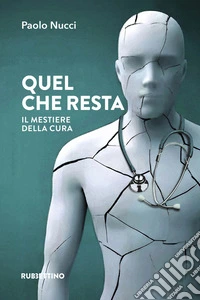 Quel che resta. Il mestiere della cura libro