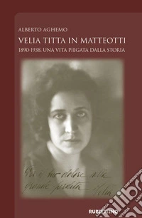 Velia Titta in Matteotti. 1890-1938, una vita piegata dalla storia