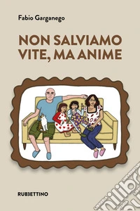 Non salviamo vite, ma anime libro