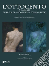 L'Ottocento nelle arti. Ricerche e dialoghi sulla conservazione libro