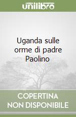 Uganda sulle orme di padre Paolino libro