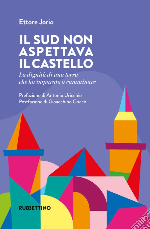 Il Sud non aspettava il castello. La dignità di una terra che ha imparato a camminare