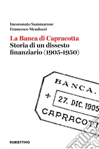 La banca di Capracotta. Storia di un dissesto finanziario (1905-1950) libro