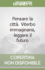Pensare la città. Viterbo immaginaria, leggere il futuro libro