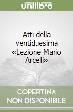 Atti della ventiduesima «Lezione Mario Arcelli» libro