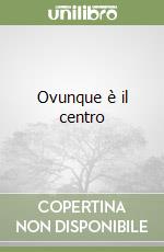 Ovunque è il centro libro