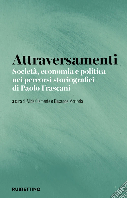 Attraversamenti. Società, economia e politica nei percorsi storiografici di Paolo Frascani