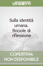 Sulla identità umana. Briciole di riflessione libro