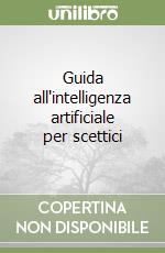 Guida all'intelligenza artificiale per scettici libro