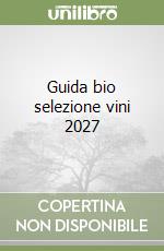 Guida bio selezione vini 2027 libro
