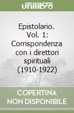 Epistolario. Vol. 1: Corrispondenza con i direttori spirituali (1910-1922) libro