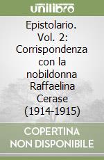 Epistolario. Vol. 2: Corrispondenza con la nobildonna Raffaelina Cerase (1914-1915) libro