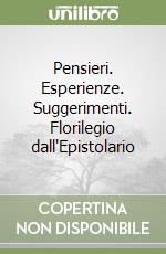 Pensieri. Esperienze. Suggerimenti. Florilegio dall'Epistolario libro