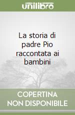 La storia di padre Pio raccontata ai bambini libro