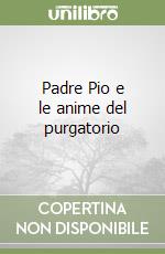 Padre Pio e le anime del purgatorio libro