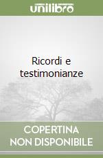 Ricordi e testimonianze libro