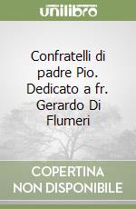 Confratelli di padre Pio. Dedicato a fr. Gerardo Di Flumeri libro