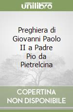 Preghiera di Giovanni Paolo II a Padre Pio da Pietrelcina