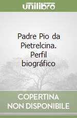 Padre Pio da Pietrelcina. Perfil biográfico