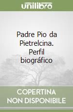 Padre Pio da Pietrelcina. Perfil biográfico libro