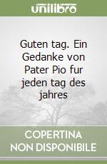 Guten tag. Ein Gedanke von Pater Pio fur jeden tag des jahres libro