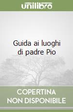 Guida ai luoghi di padre Pio libro