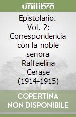 Epistolario. Vol. 2: Correspondencia con la noble senora Raffaelina Cerase (1914-1915) libro