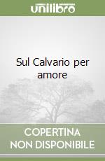 Sul Calvario per amore libro