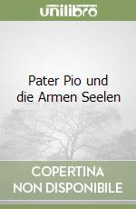 Pater Pio und die Armen Seelen libro