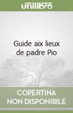 Guide aix lieux de padre Pio libro