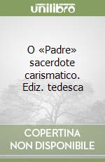 O «Padre» sacerdote carismatico. Ediz. tedesca