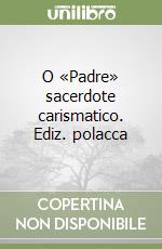 O «Padre» sacerdote carismatico. Ediz. polacca libro