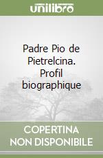 Padre Pio de Pietrelcina. Profil biographique libro