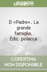 Il «Padre». La grande famiglia. Ediz. polacca libro