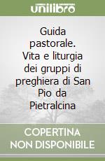 Guida pastorale. Vita e liturgia dei gruppi di preghiera di San Pio da Pietralcina