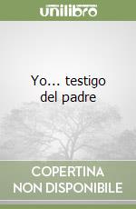 Yo... testigo del padre libro