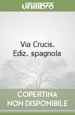 Via Crucis. Ediz. spagnola libro